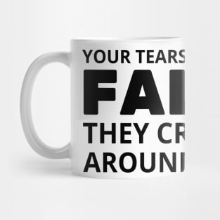 your tears dont fall they crash around me Mug